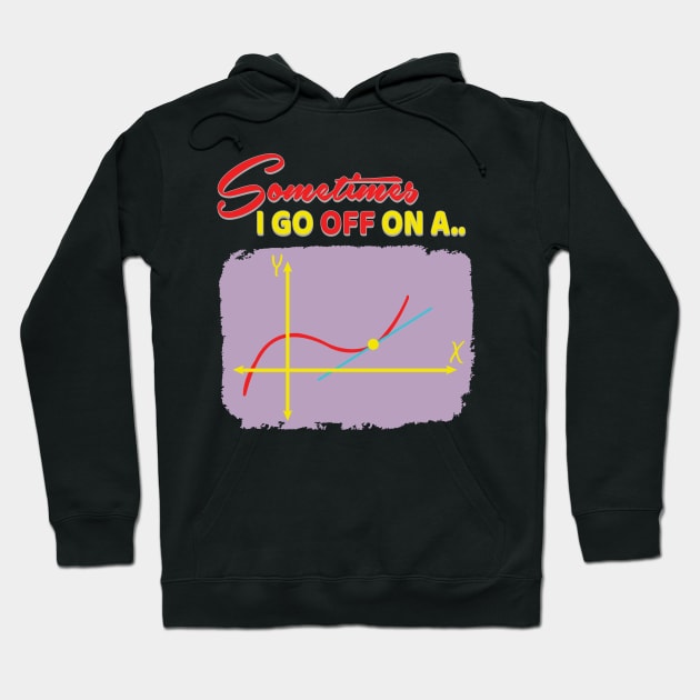 'Sometimes I Go Off On A Tangent' Funny Math Gift Hoodie by ourwackyhome